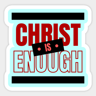 Christ Is Enough | Christian Typography Sticker